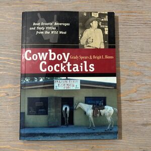 Cowboy Cocktails: Boot Scootin' Beverages‎ and Tasty Vittles from the Wild We...